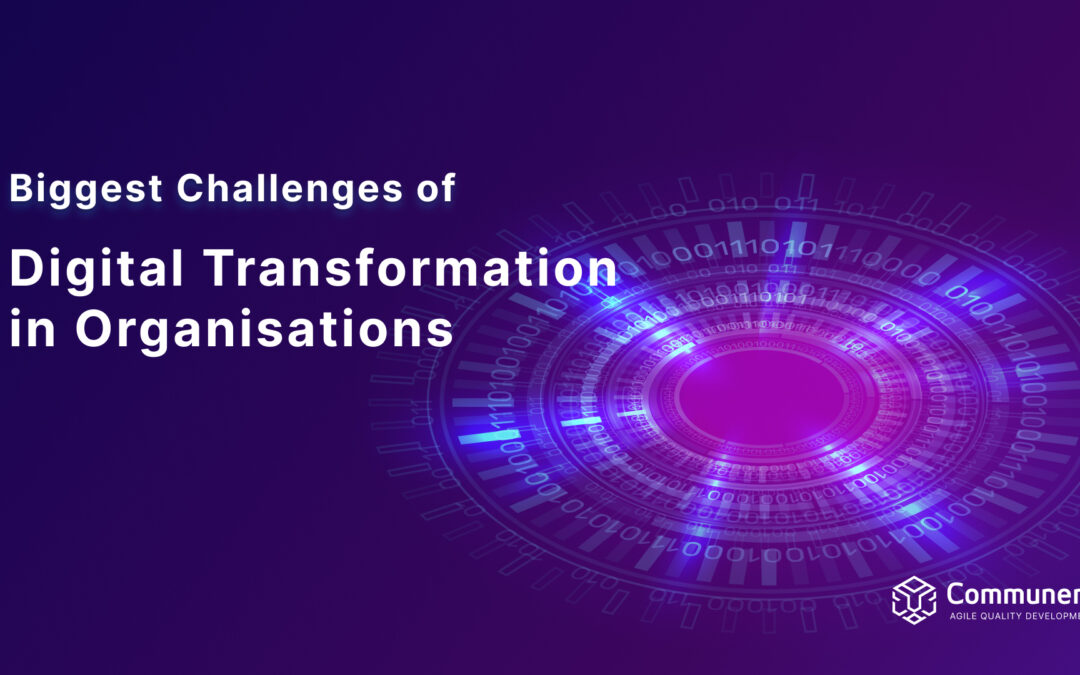 6 of the Biggest Challenges of Digital Transformation in Organisations