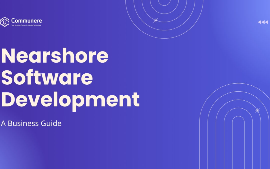 Nearshore Software Development: A Business Guide for 2024