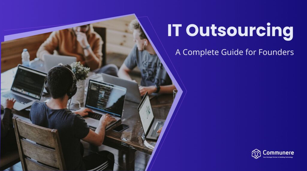 IT Outsourcing: A Complete 2024 Guide for Founders