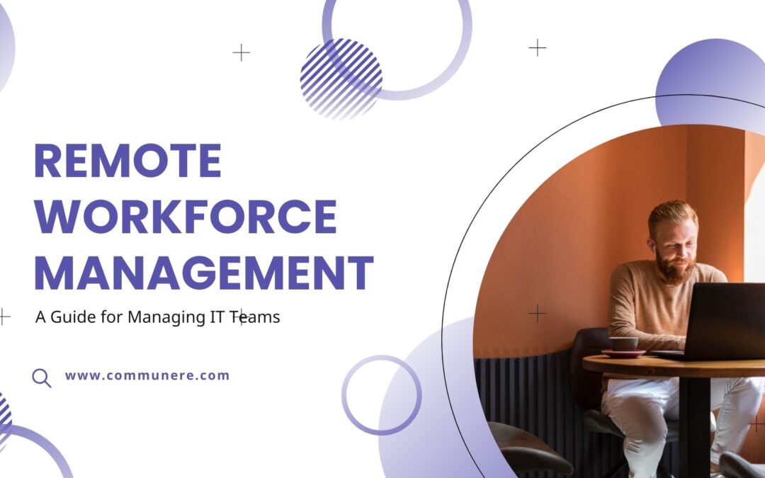 Remote Workforce Management: A 2024 Guide for Managing IT Teams